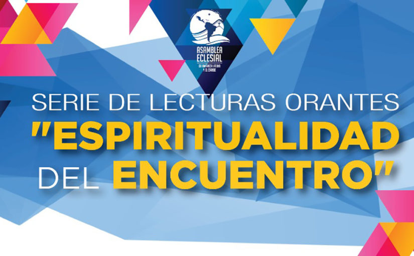 Conéctate a la serie de Lecturas orantes ‘Espiritualidad para el Encuentro’